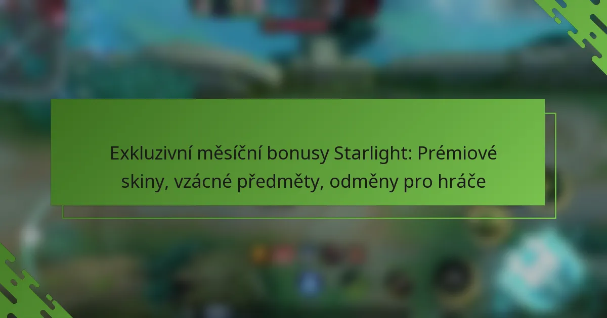 Exkluzivní měsíční bonusy Starlight: Prémiové skiny, vzácné předměty, odměny pro hráče