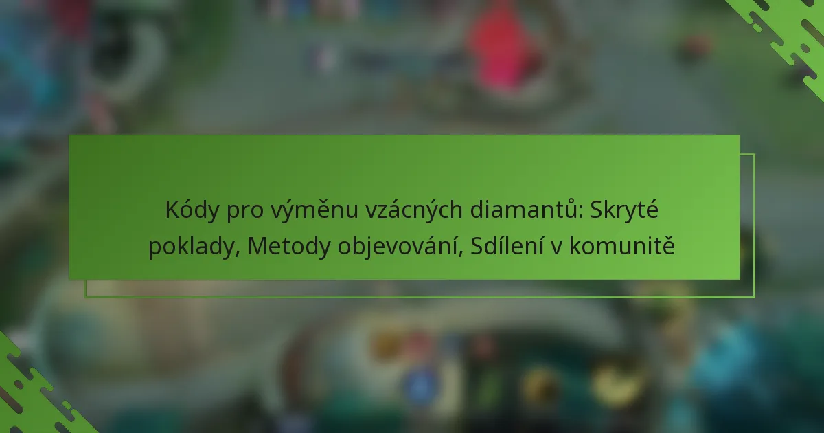 Kódy pro výměnu vzácných diamantů: Skryté poklady, Metody objevování, Sdílení v komunitě