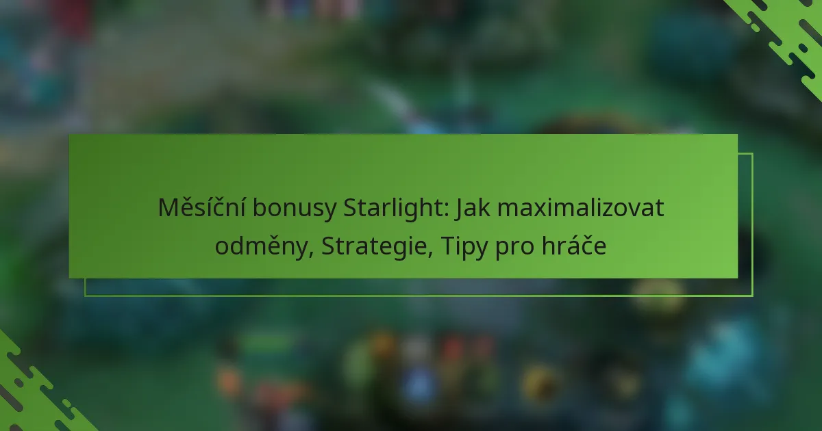 Měsíční bonusy Starlight: Jak maximalizovat odměny, Strategie, Tipy pro hráče