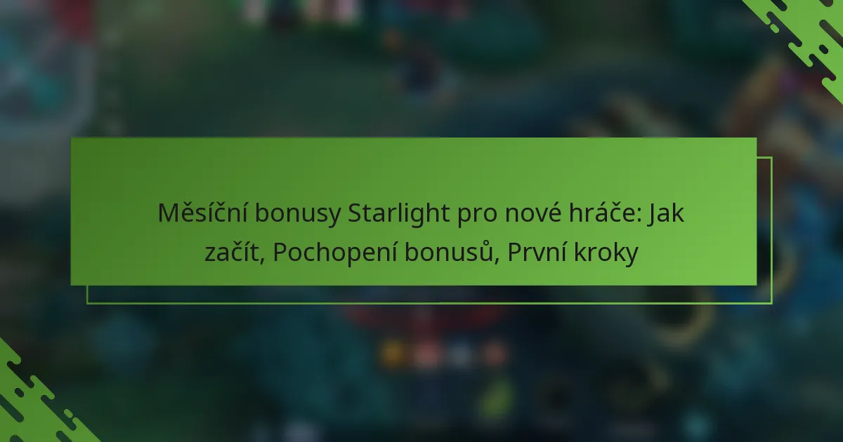 Měsíční bonusy Starlight pro nové hráče: Jak začít, Pochopení bonusů, První kroky