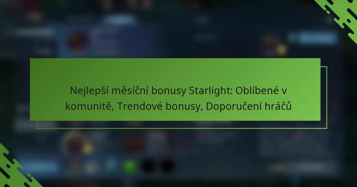 Nejlepší měsíční bonusy Starlight: Oblíbené v komunitě, Trendové bonusy, Doporučení hráčů