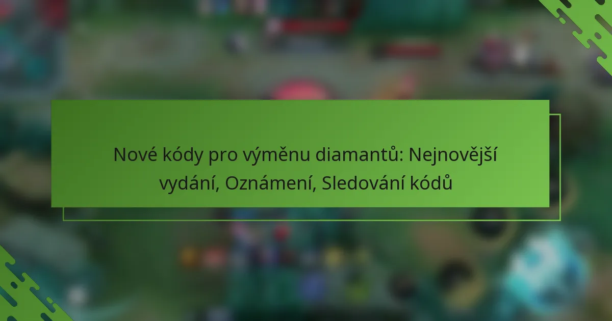 Nové kódy pro výměnu diamantů: Nejnovější vydání, Oznámení, Sledování kódů