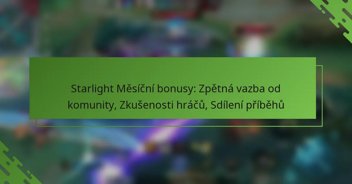 Starlight Měsíční bonusy: Zpětná vazba od komunity, Zkušenosti hráčů, Sdílení příběhů