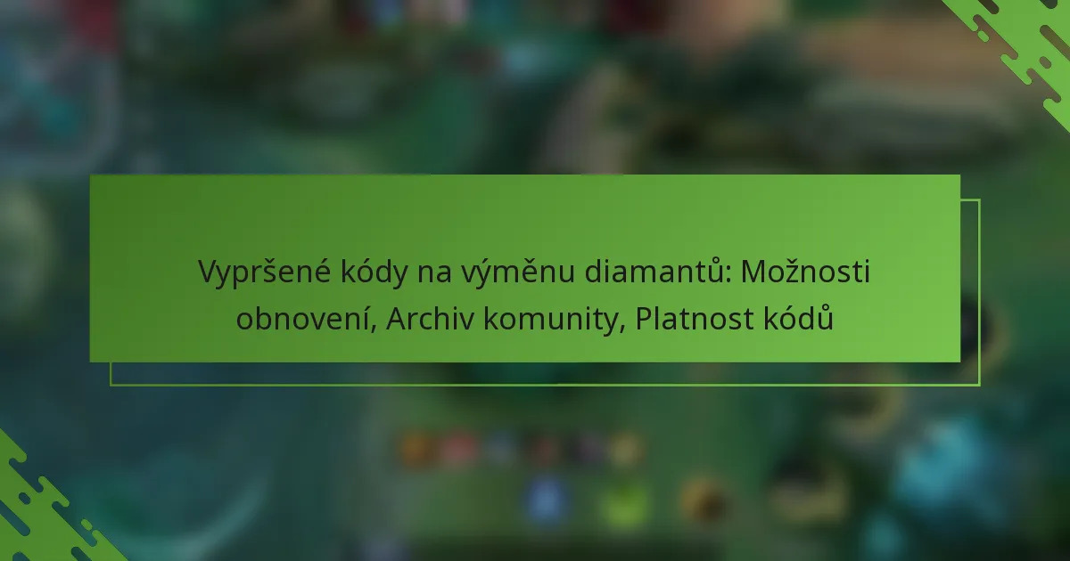 Vypršené kódy na výměnu diamantů: Možnosti obnovení, Archiv komunity, Platnost kódů