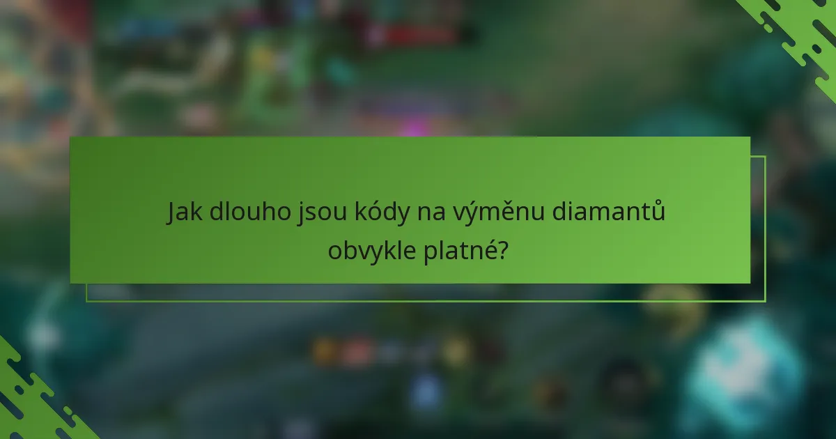 Jak dlouho jsou kódy na výměnu diamantů obvykle platné?