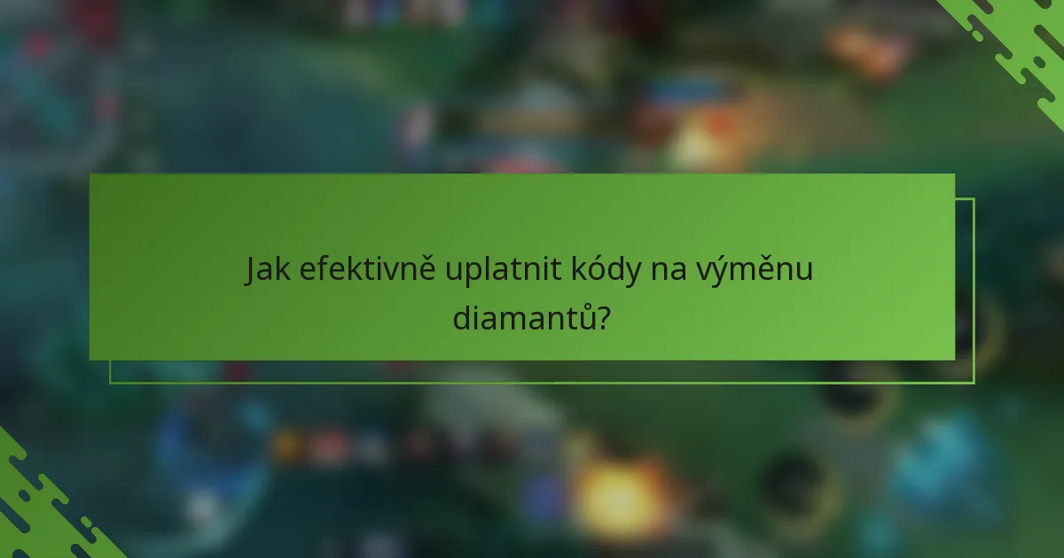 Jak efektivně uplatnit kódy na výměnu diamantů?