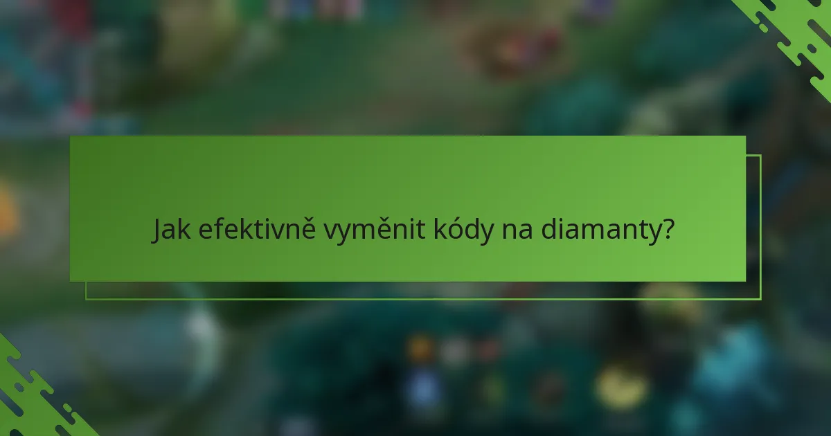 Jak efektivně vyměnit kódy na diamanty?