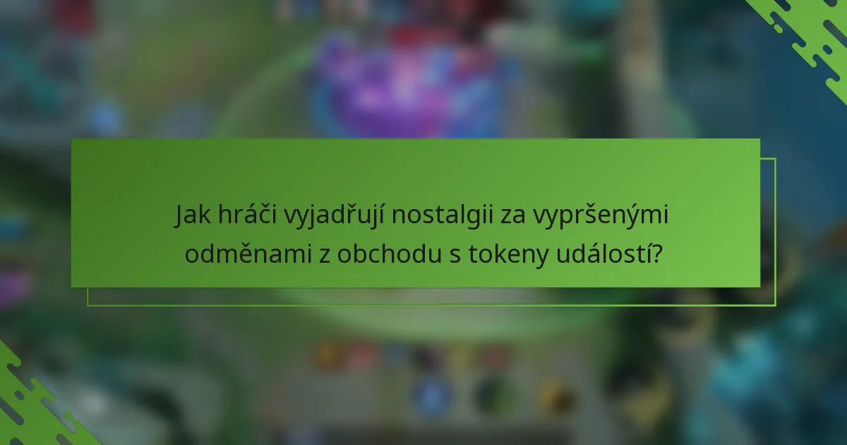 Jak hráči vyjadřují nostalgii za vypršenými odměnami z obchodu s tokeny událostí?