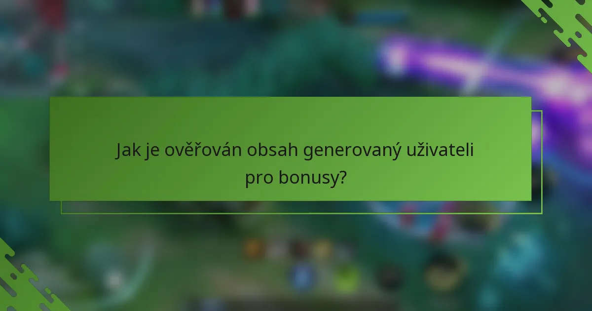 Jak je ověřován obsah generovaný uživateli pro bonusy?