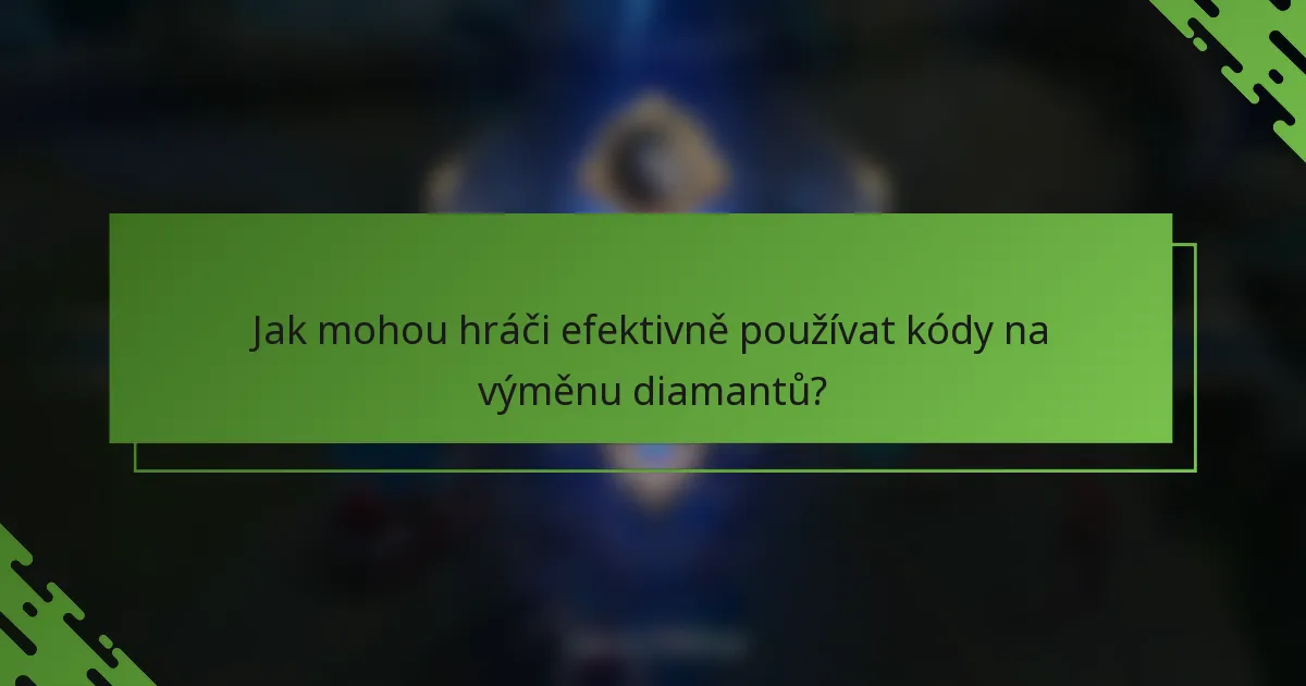 Jak mohou hráči efektivně používat kódy na výměnu diamantů?