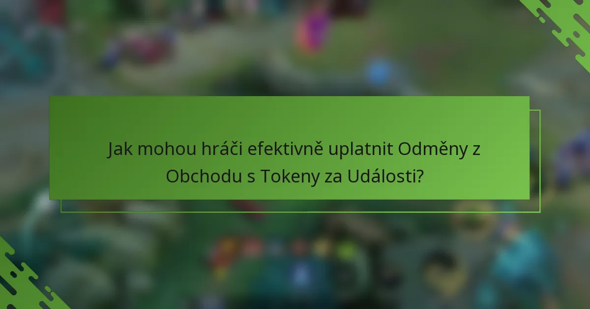 Jak mohou hráči efektivně uplatnit Odměny z Obchodu s Tokeny za Události?