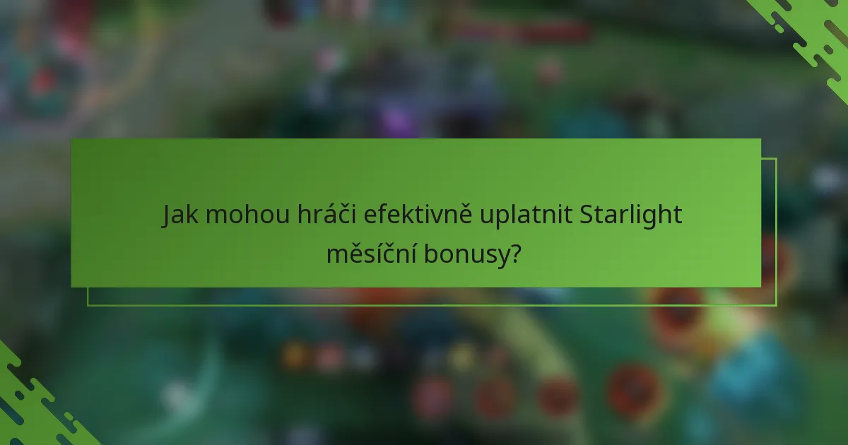 Jak mohou hráči efektivně uplatnit Starlight měsíční bonusy?