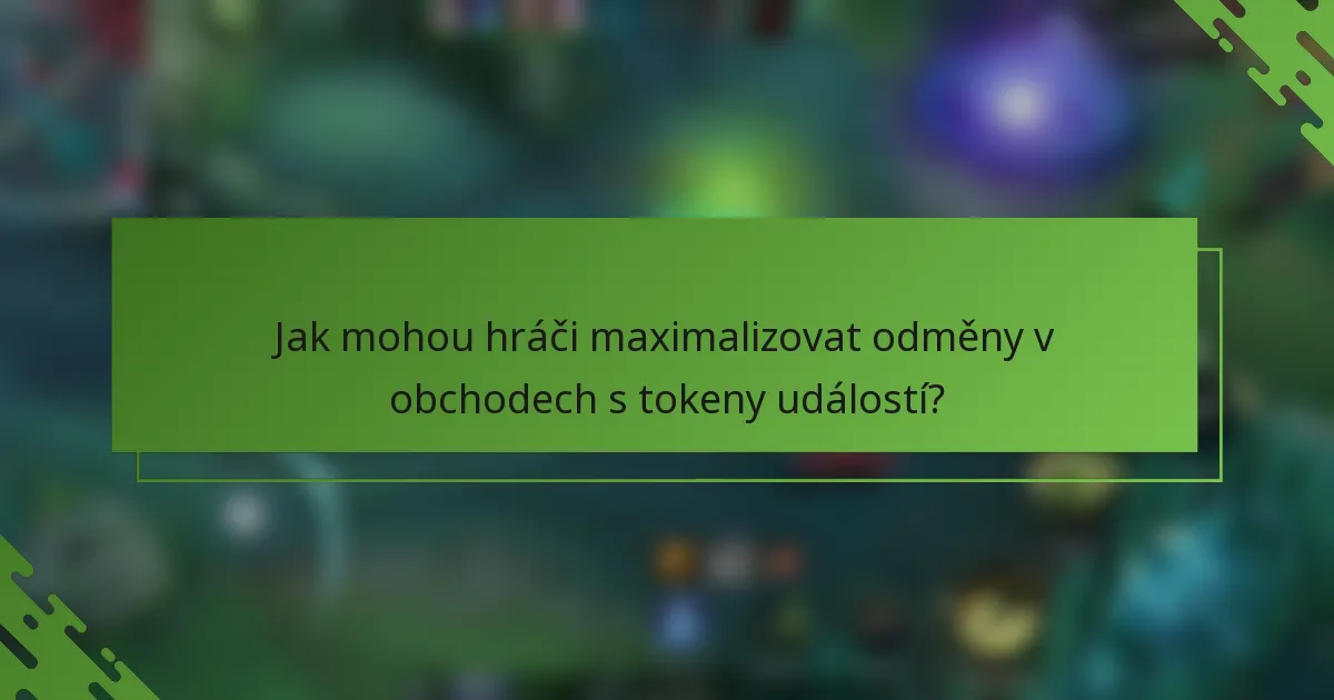 Jak mohou hráči maximalizovat odměny v obchodech s tokeny událostí?