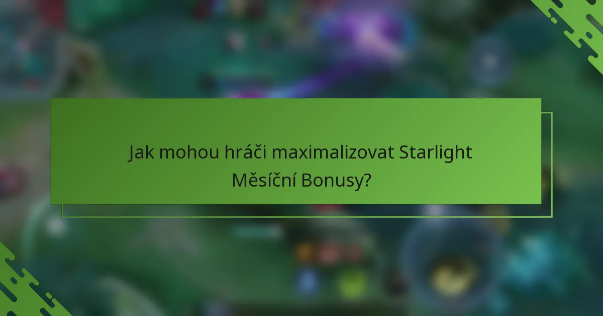 Jak mohou hráči maximalizovat Starlight Měsíční Bonusy?
