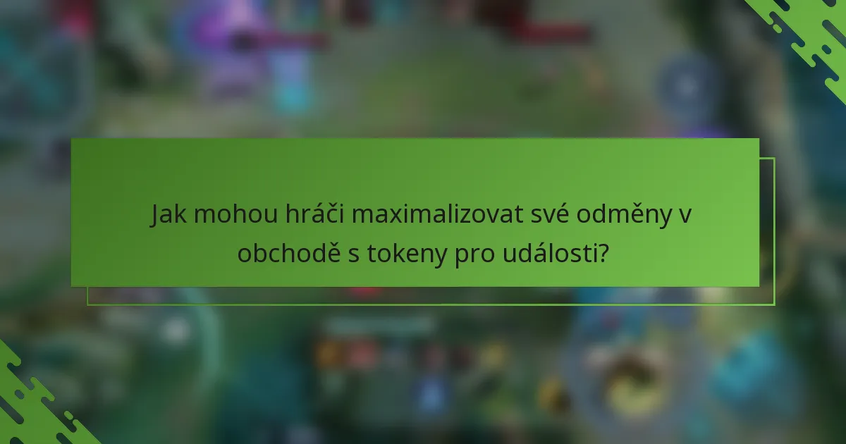 Jak mohou hráči maximalizovat své odměny v obchodě s tokeny pro události?