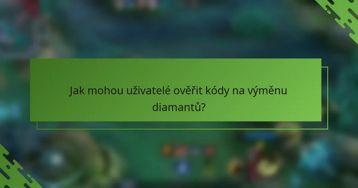 Jak mohou uživatelé ověřit kódy na výměnu diamantů?