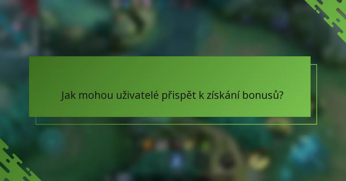 Jak mohou uživatelé přispět k získání bonusů?