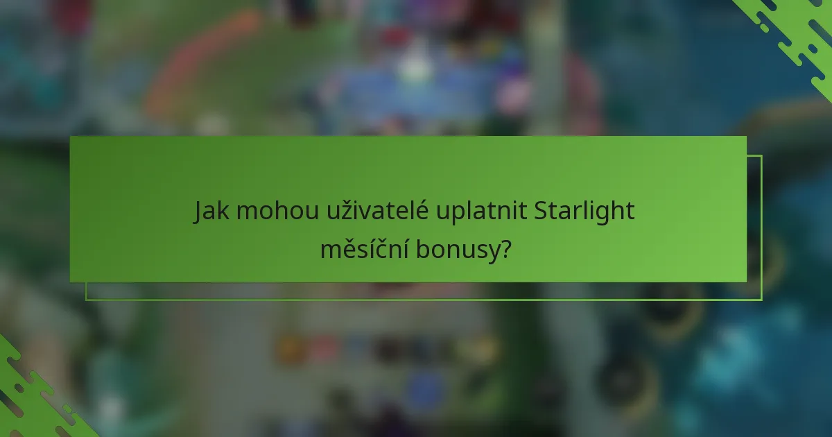 Jak mohou uživatelé uplatnit Starlight měsíční bonusy?