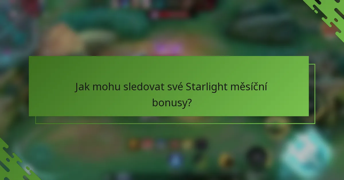Jak mohu sledovat své Starlight měsíční bonusy?