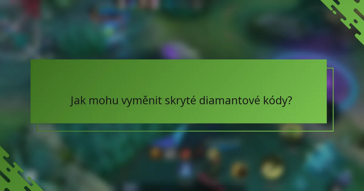 Jak mohu vyměnit skryté diamantové kódy?