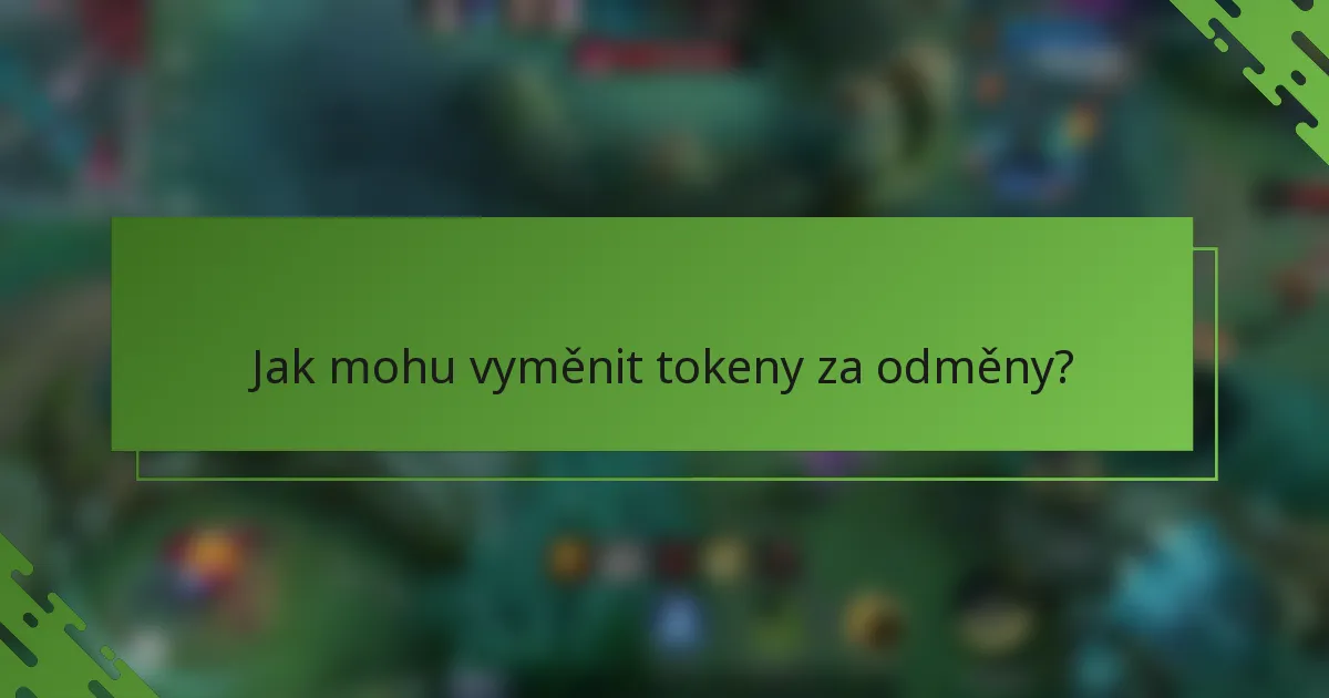 Jak mohu vyměnit tokeny za odměny?