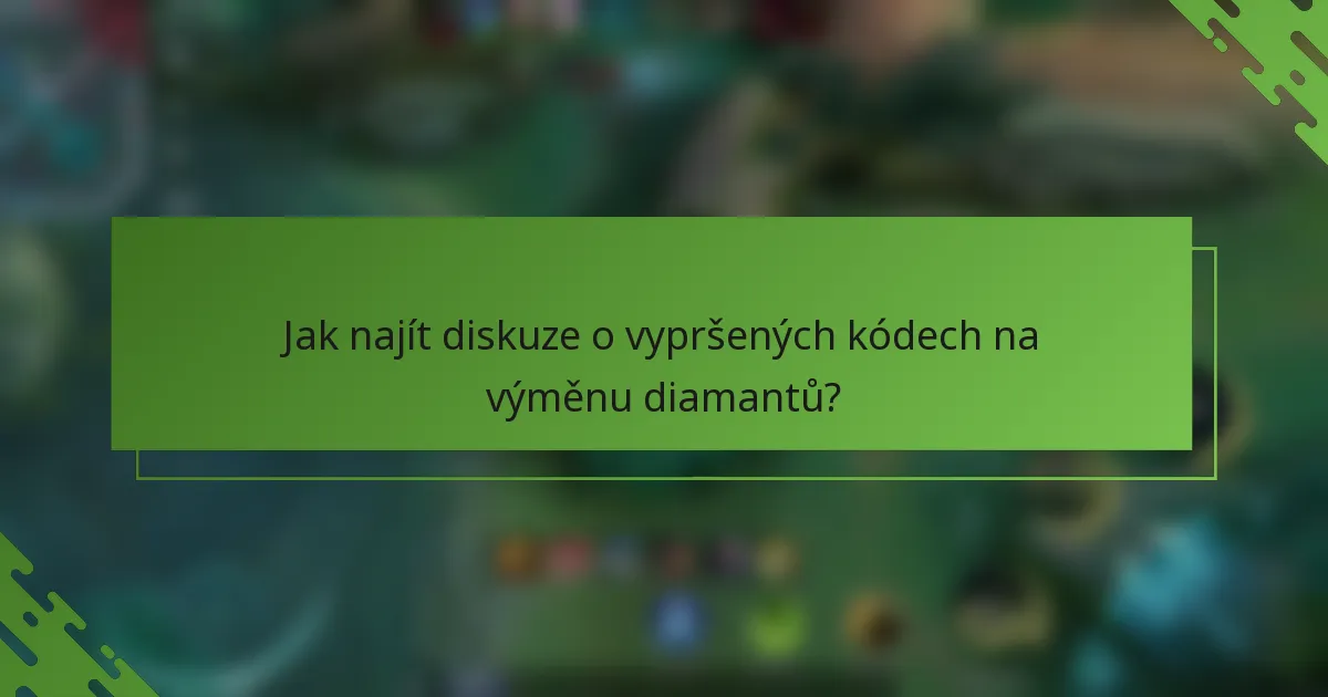 Jak najít diskuze o vypršených kódech na výměnu diamantů?