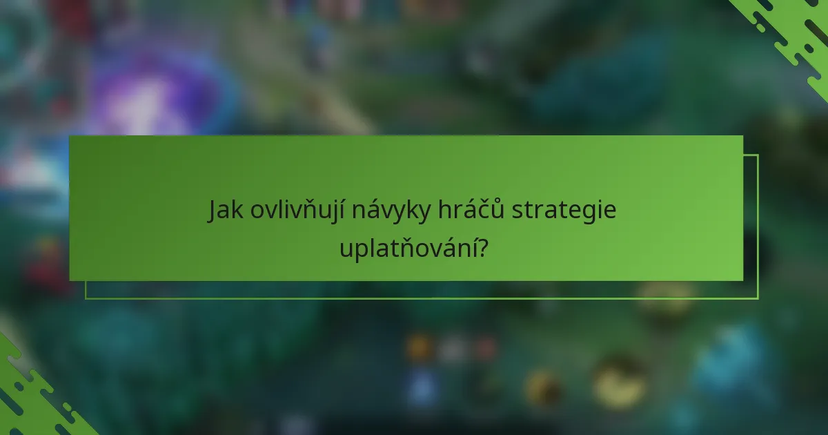 Jak ovlivňují návyky hráčů strategie uplatňování?