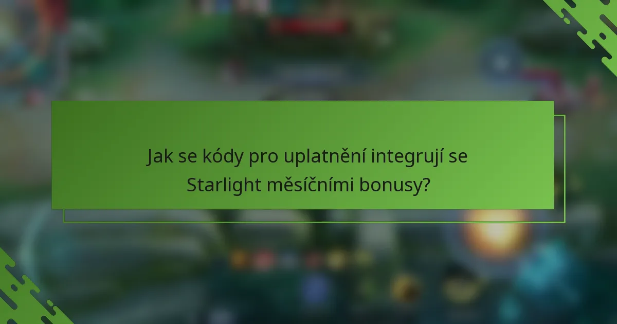 Jak se kódy pro uplatnění integrují se Starlight měsíčními bonusy?