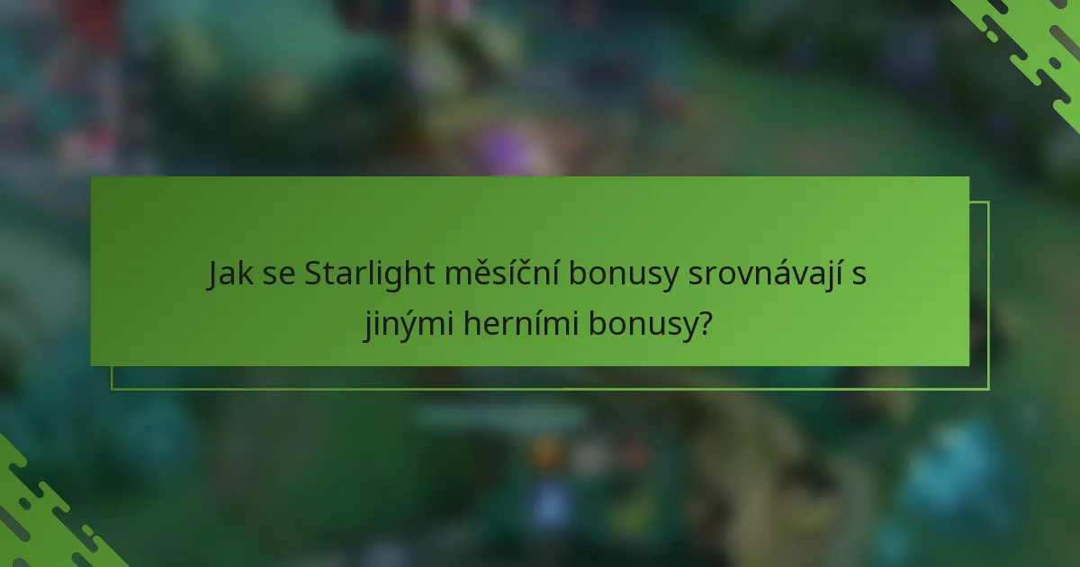 Jak se Starlight měsíční bonusy srovnávají s jinými herními bonusy?