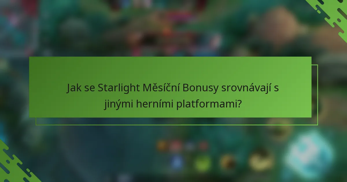 Jak se Starlight Měsíční Bonusy srovnávají s jinými herními platformami?