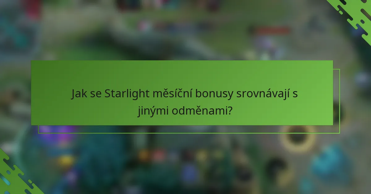 Jak se Starlight měsíční bonusy srovnávají s jinými odměnami?