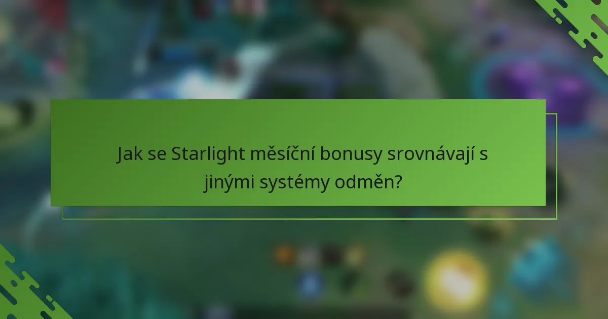 Jak se Starlight měsíční bonusy srovnávají s jinými systémy odměn?