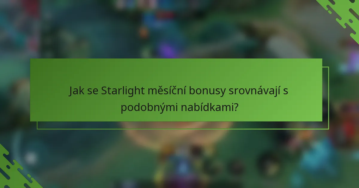 Jak se Starlight měsíční bonusy srovnávají s podobnými nabídkami?