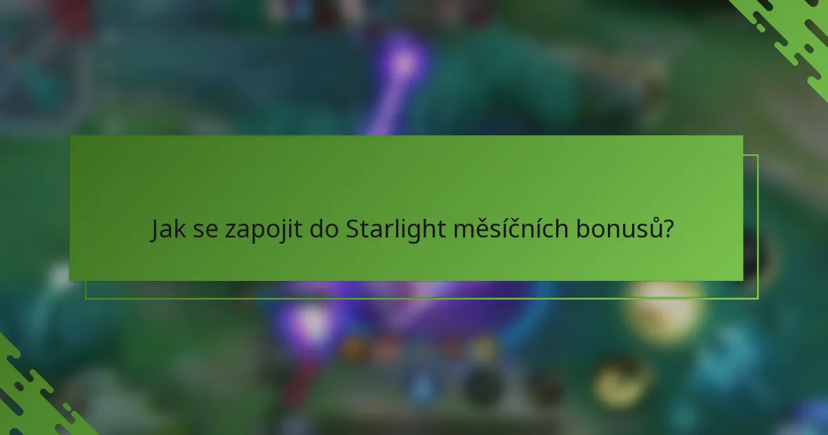 Jak se zapojit do Starlight měsíčních bonusů?
