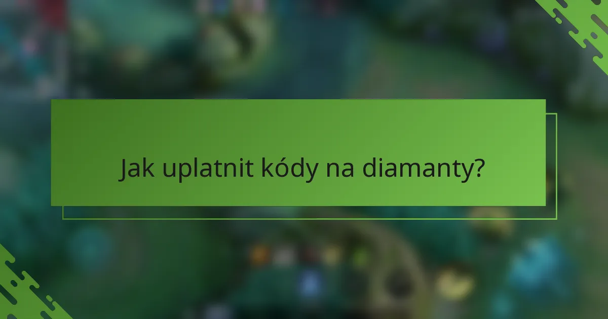 Jak uplatnit kódy na diamanty?