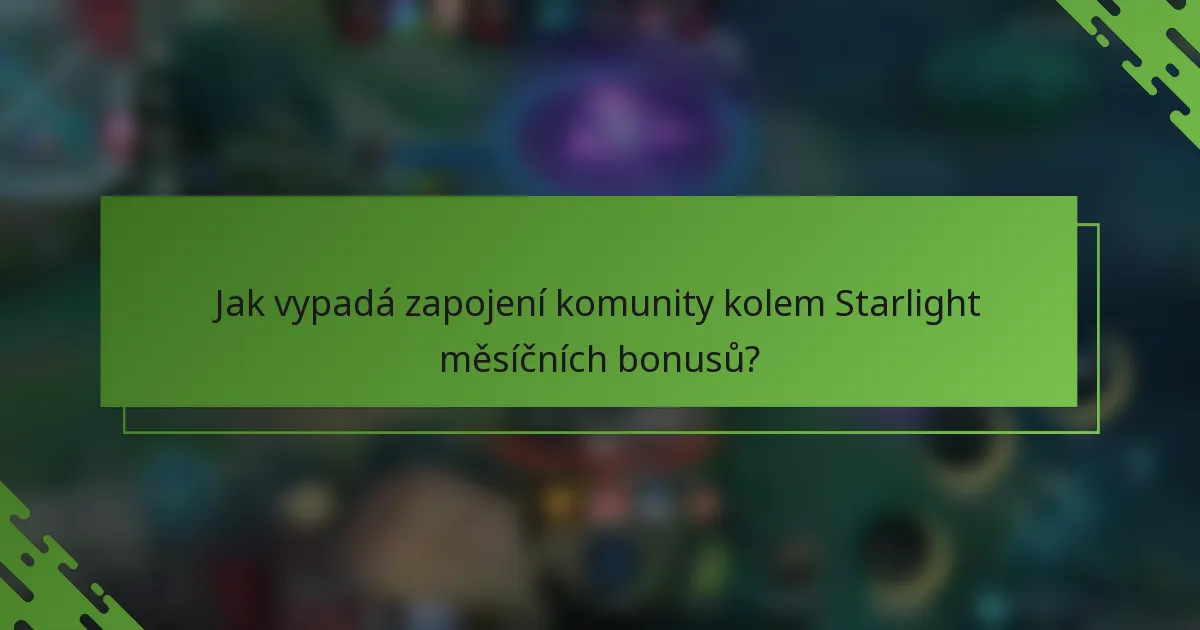 Jak vypadá zapojení komunity kolem Starlight měsíčních bonusů?