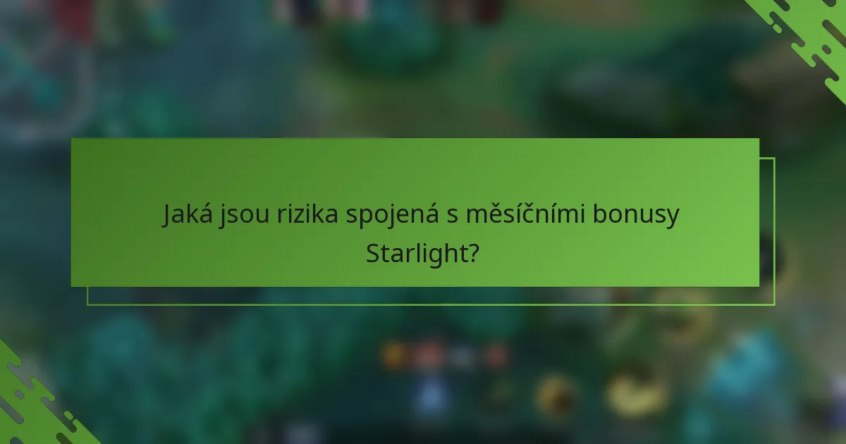 Jaká jsou rizika spojená s měsíčními bonusy Starlight?