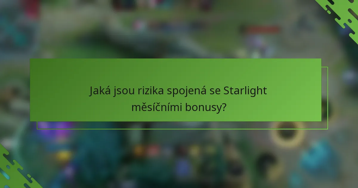 Jaká jsou rizika spojená se Starlight měsíčními bonusy?