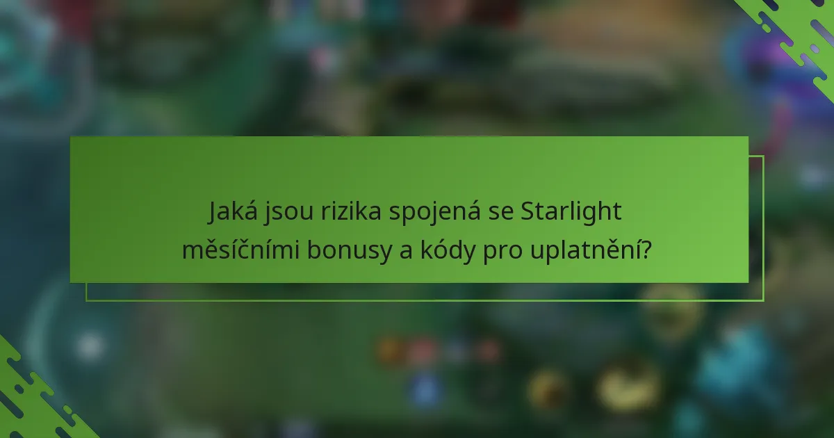 Jaká jsou rizika spojená se Starlight měsíčními bonusy a kódy pro uplatnění?