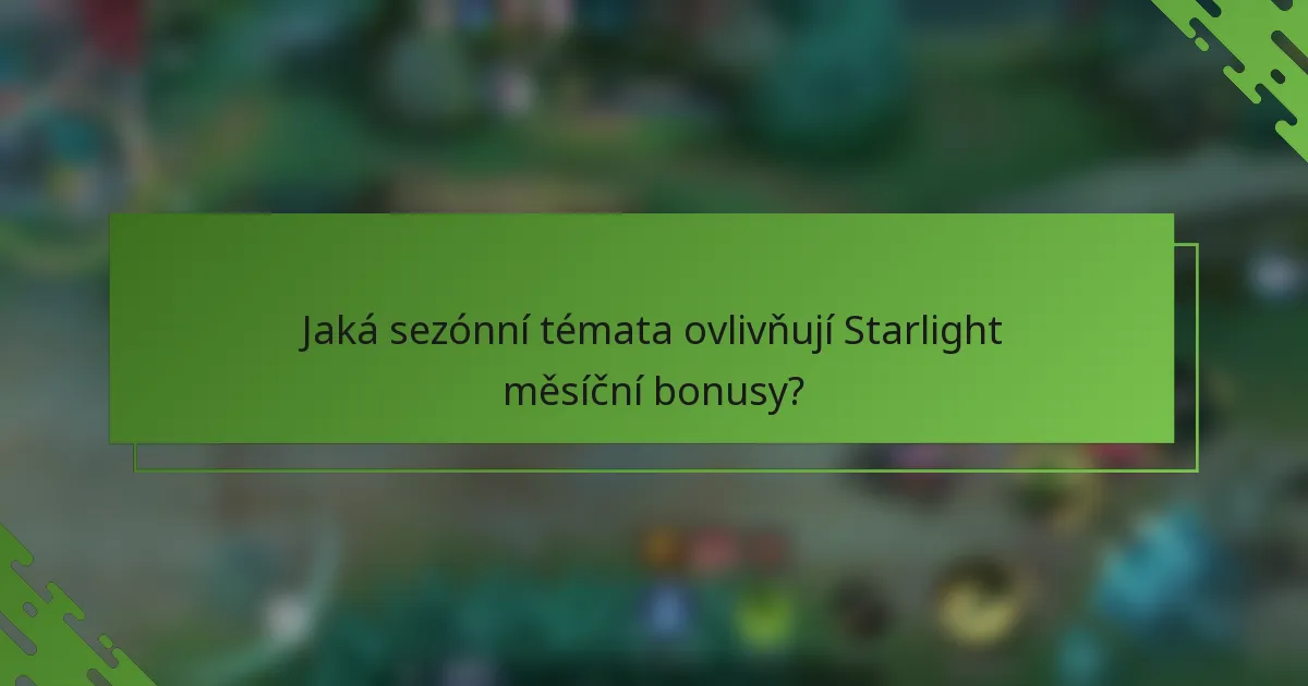 Jaká sezónní témata ovlivňují Starlight měsíční bonusy?