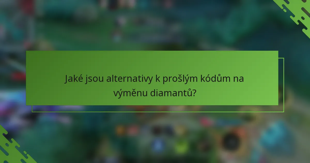 Jaké jsou alternativy k prošlým kódům na výměnu diamantů?