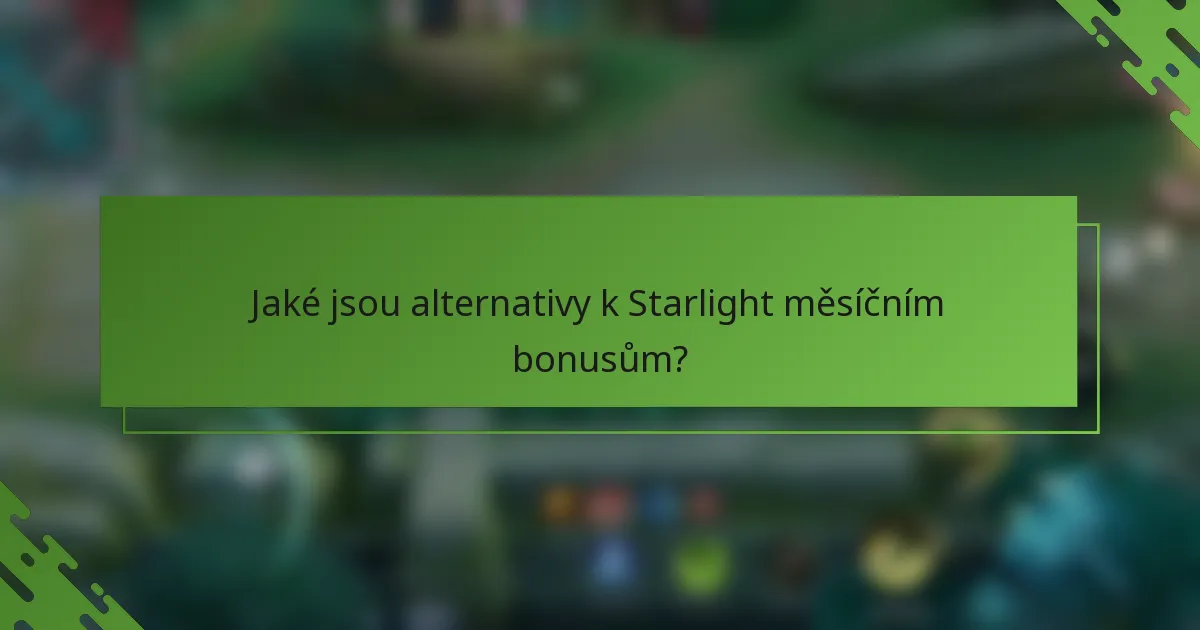 Jaké jsou alternativy k Starlight měsíčním bonusům?