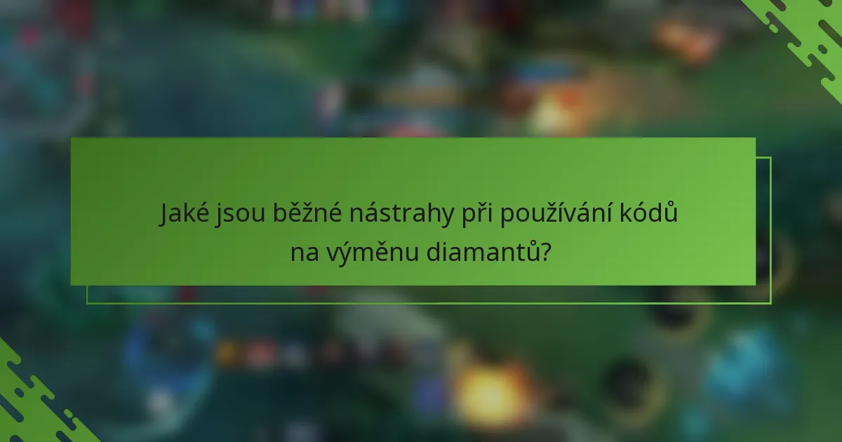 Jaké jsou běžné nástrahy při používání kódů na výměnu diamantů?