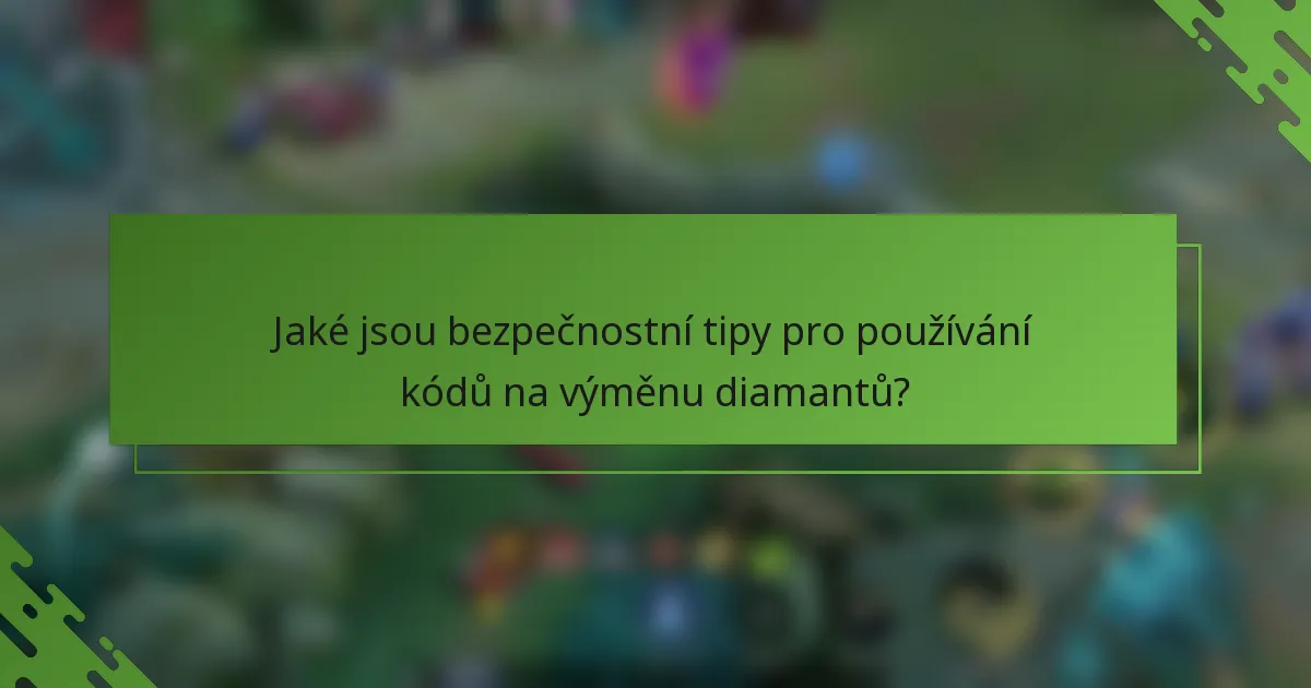 Jaké jsou bezpečnostní tipy pro používání kódů na výměnu diamantů?