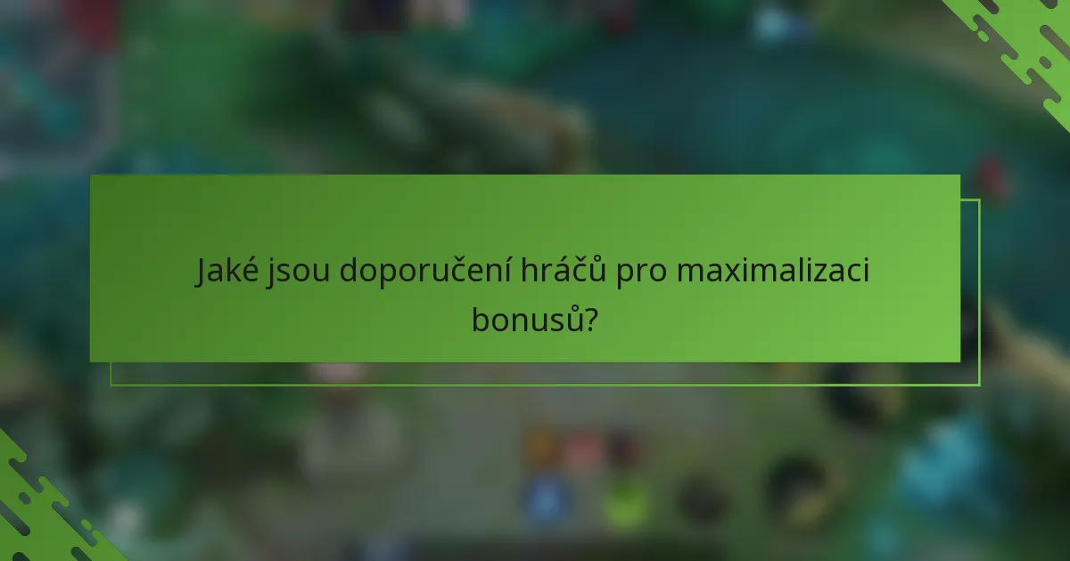 Jaké jsou doporučení hráčů pro maximalizaci bonusů?
