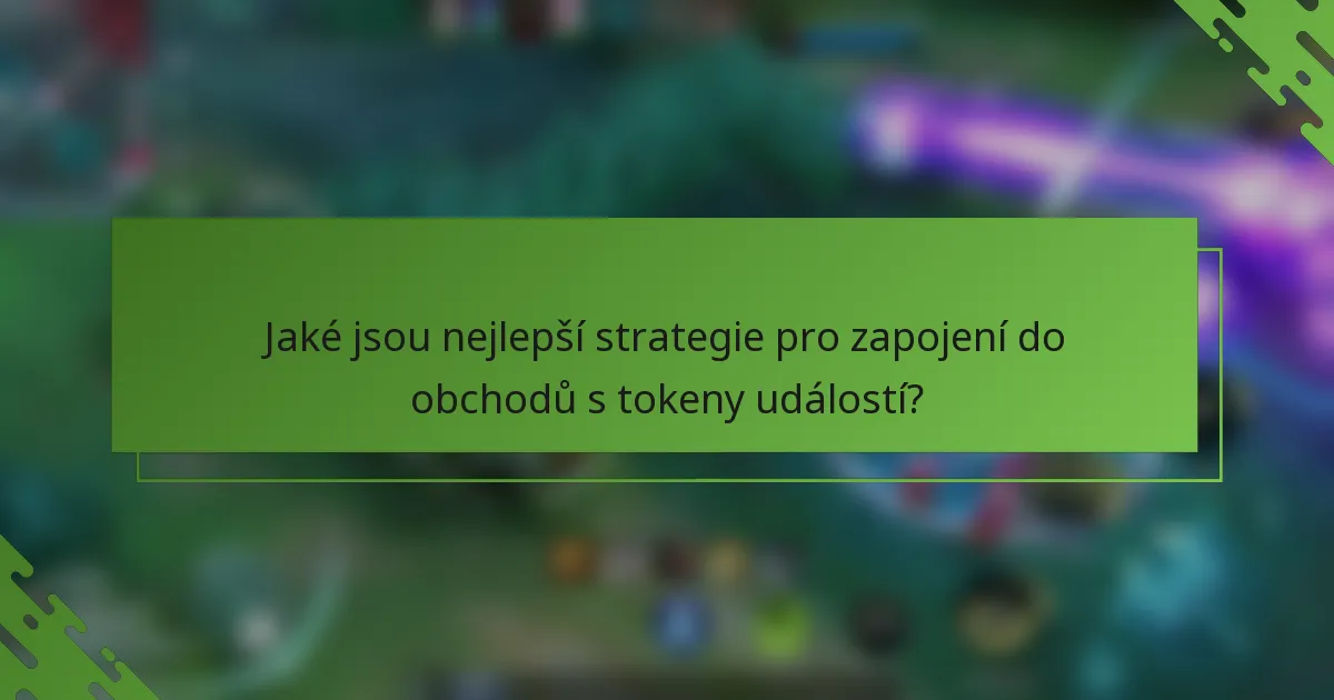 Jaké jsou nejlepší strategie pro zapojení do obchodů s tokeny událostí?