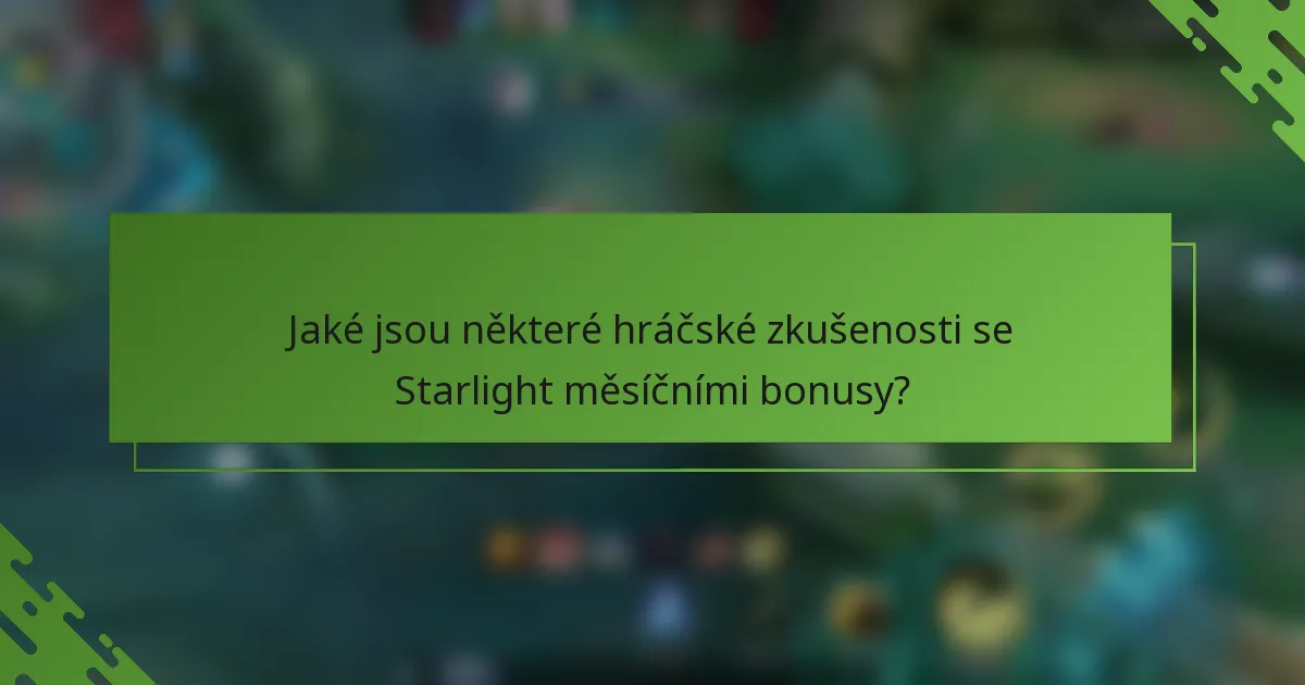 Jaké jsou některé hráčské zkušenosti se Starlight měsíčními bonusy?