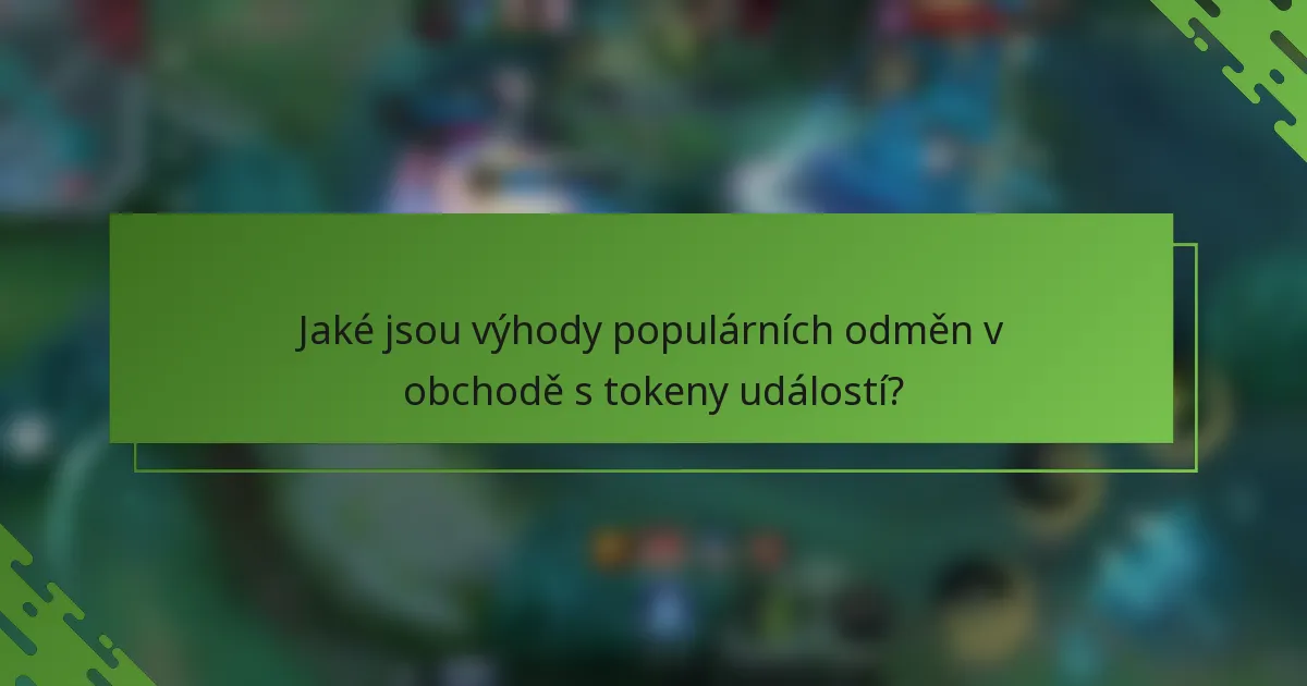 Jaké jsou výhody populárních odměn v obchodě s tokeny událostí?
