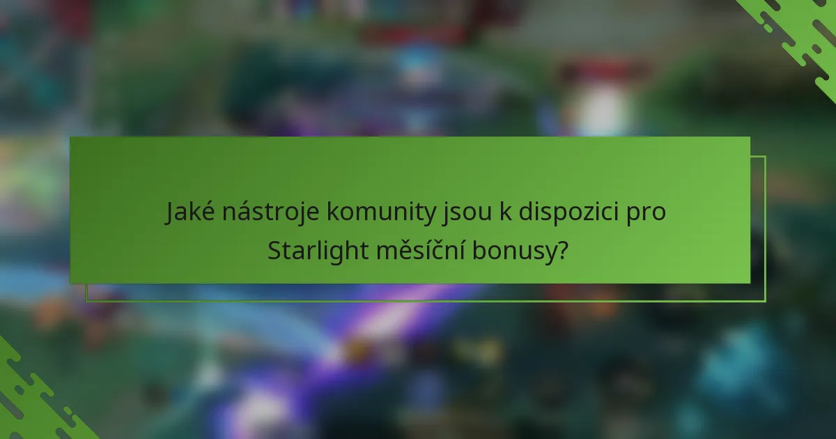 Jaké nástroje komunity jsou k dispozici pro Starlight měsíční bonusy?