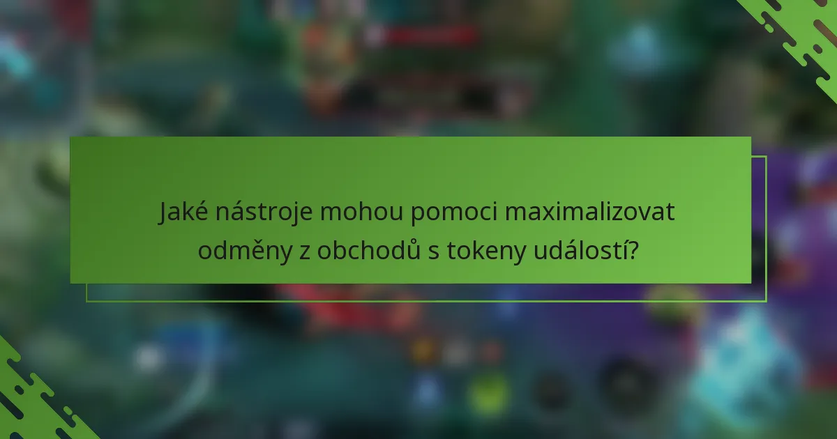 Jaké nástroje mohou pomoci maximalizovat odměny z obchodů s tokeny událostí?